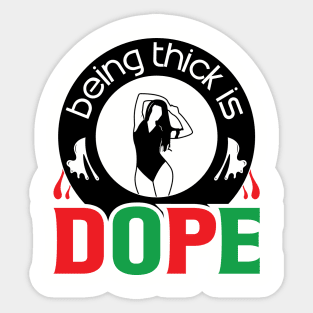 Being Thick Is Dope Sticker